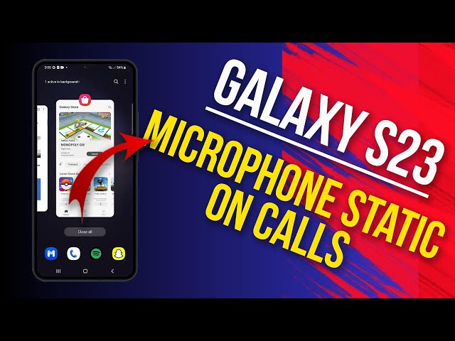 How to Troubleshoot Galaxy S23 Microphone Static During Calls