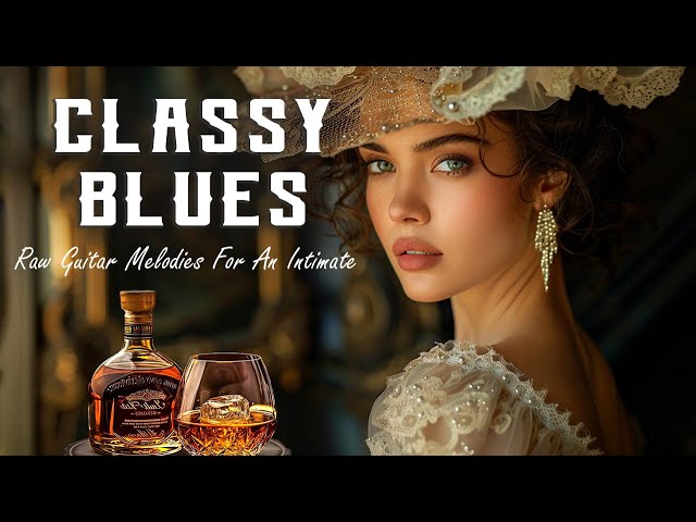 Classy Blues - Raw Guitar Melodies For An Intimate Musical Experience | Vintage Blues Revival