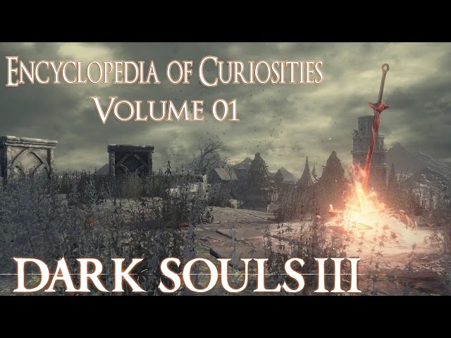 Dark Souls 3 Lore: Encyclopedia of Curiosities - Volume 01