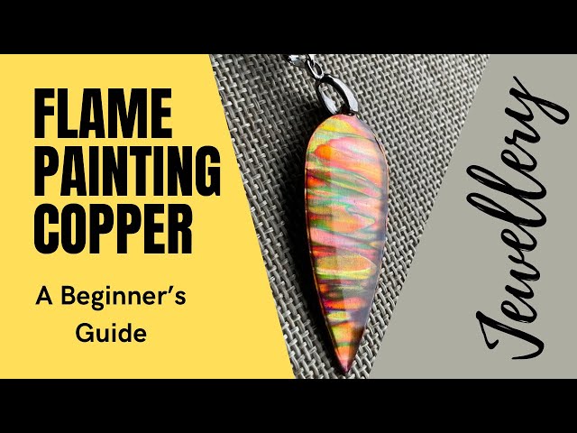 Flame Painting Copper Jewellery - A Beginner’s Guide