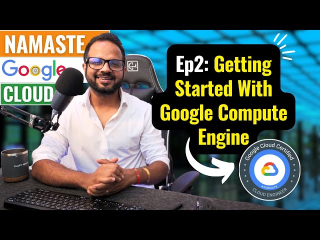 EP 2. Getting Started With Google Compute Engine