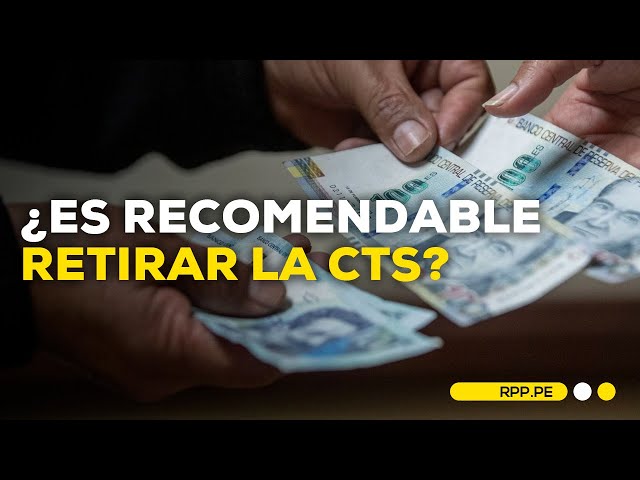 Retiro de la CTS: Recomendaciones para darle un uso responsable