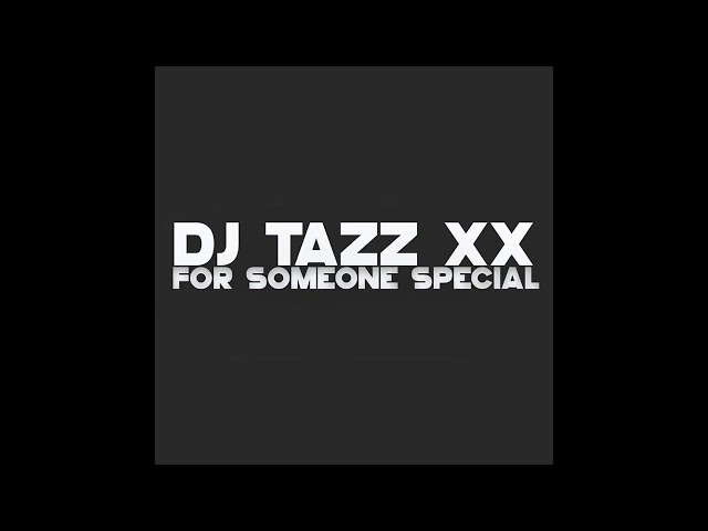 DJ Tazz Xx - For Someone Special