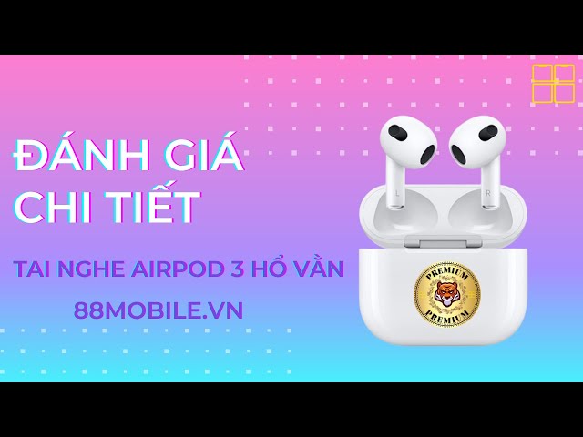 Review Chi Tiết Tai Nghe Airpod 3 Hổ Vằn Bản Update Mới Nhất 12/2021 I 88Mobile