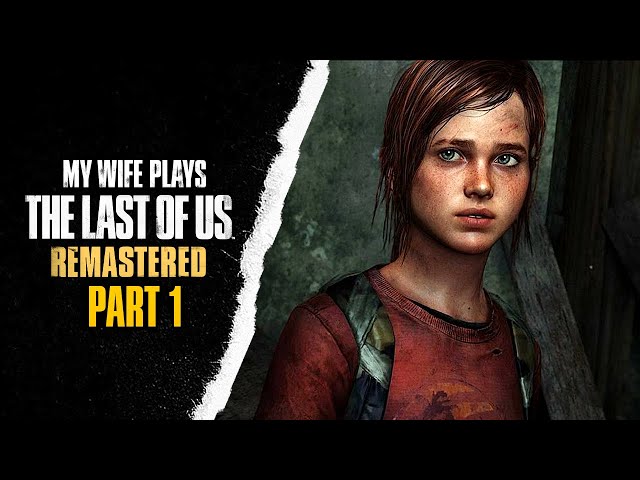 My Wife Plays The Last of Us Remastered PS5 - Part 1