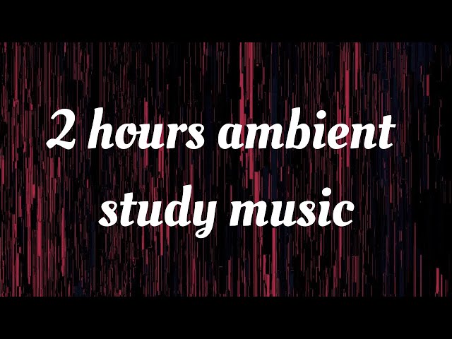 2 hours of space focus music | study music