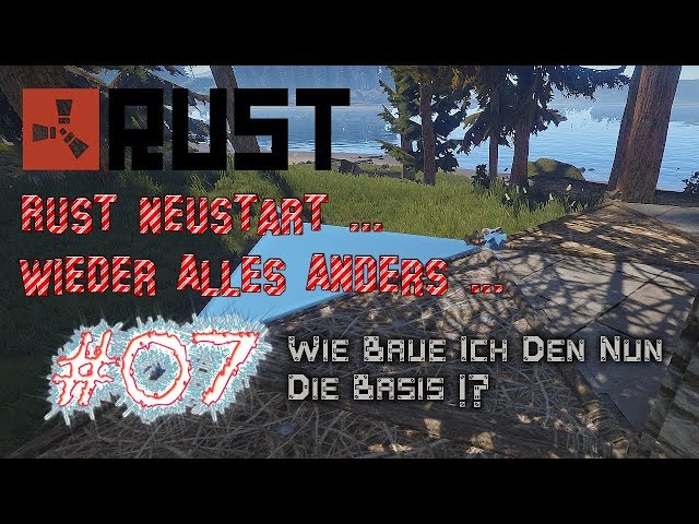 Let's Play Rust Neustart #07 - Wie Baue Ich Den Nun Die Basis - German Deutsch Gameplay