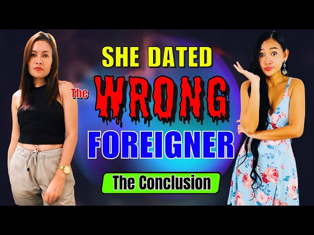 She Dated The Wrong Foreigner - The Conclusion