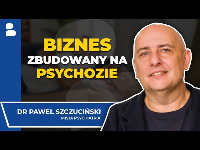 PSYCHOLOGIA BIZNESU. MENEDŻEROWIE to psychopaci? | DR PAWEŁ SZCZUCIŃSKI, misja psychiatria