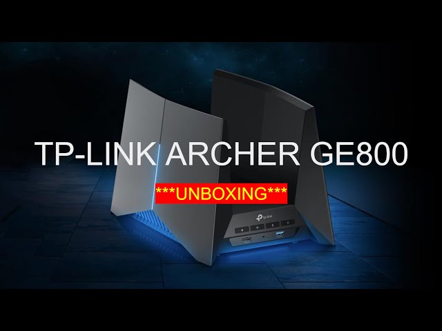 Unboxing the TPLINK Archer GE800