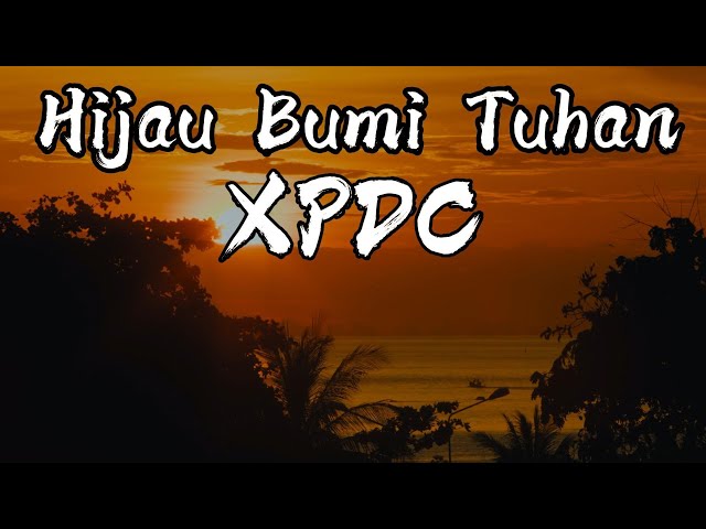 XPDC - Hijau Bumi Tuhan (Official Lyric Video)