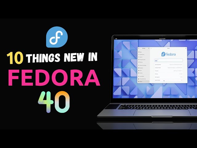 Fedora 40 RELEASED! See What's NEW in This EXPLOSIVE UPDATE (For 2024)