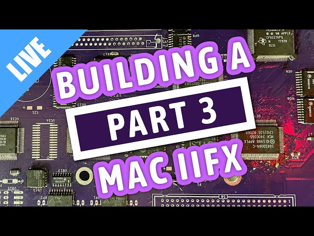 Building a BRAND NEW Macintosh IIfx reloaded - Part 3 [LIVE]
