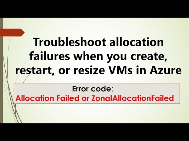 Azure Error code: Allocation Failed or ZonalAllocationFailed -Troubleshoot allocation failures