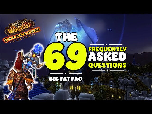 The BIG fat FAQ of Cataclysm Classic | 69 Questions and Answers