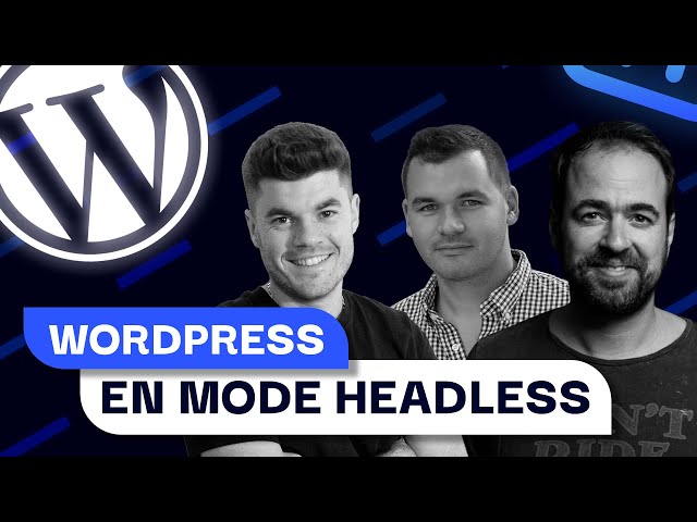 Wordpress headless : De nouvelles possibilités