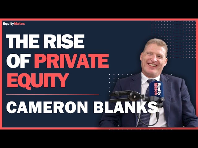 Expert: Cameron Blanks – Secrets of Australasia’s largest private equity fund
