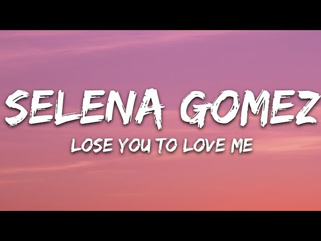 Selena Gomez - Lose You To Love Me (Lyrics)