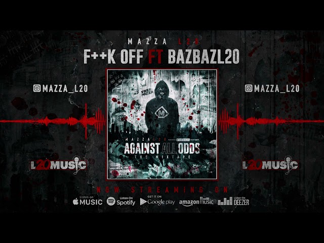 Mazza L20 ft BazBaz L20 - F++K off (visualiser) Against All Odds | The Mixtape |