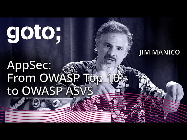 AppSec: From the OWASP Top Ten(s) to the OWASP ASVS • Jim Manico • GOTO 2019