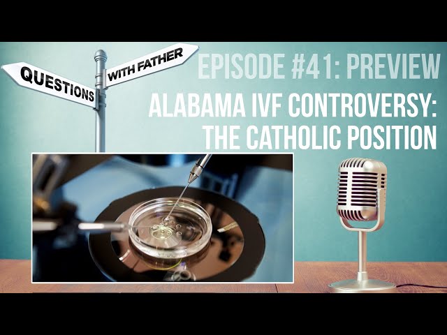 Alabama IVF Controversy: the Catholic Position - Questions with Father #41 Preview - Fr. Palko