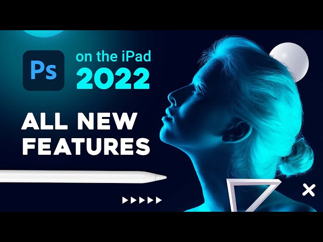 Photoshop on the iPad 2022 - ALL NEW FEATURES