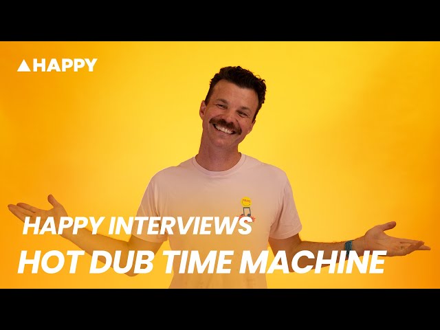 Happy Interviews: Hot Dub Time Machine
