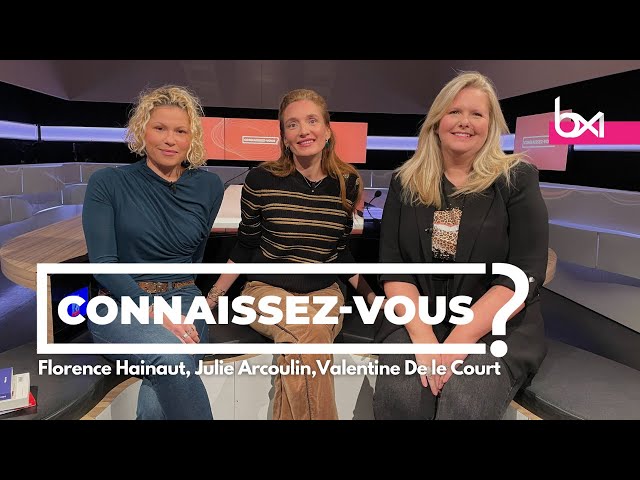 “Connaissez-vous” reçoit Florence Hainaut, Julie Arcoulin et Valentine De le Court