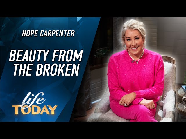 Hope Carpenter: Beauty From The Broken (LIFE Today)