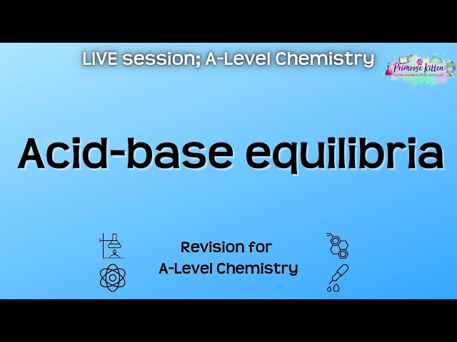 Acid-base equilibria - A-Level Chemistry | Live Revision Session