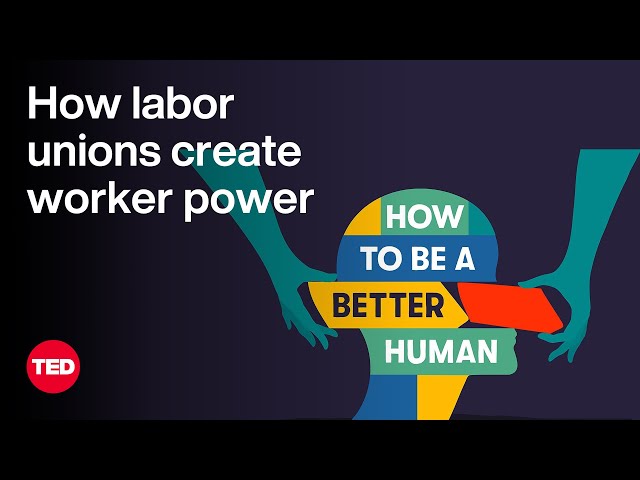 How Labor Unions Create Worker Power | How to Be a Better Human | TED