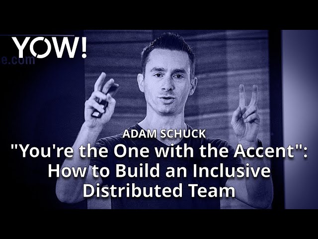 How to Build an Inclusive Distributed Team • Adam Schuck • YOW! 2018