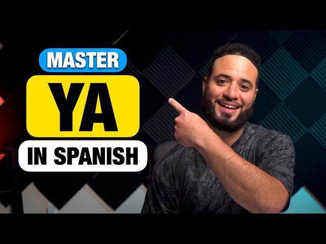 How To Master “YA” In Spanish