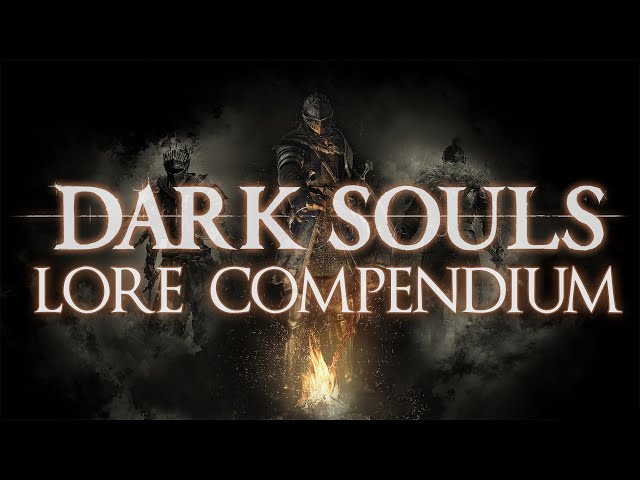 The Dark Souls Trilogy LORE COMPENDIUM