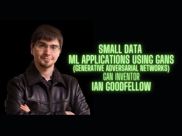 Machine Learning on Small Data with Generative Adversarial Networks - Ian Goodfellow GAN inventor