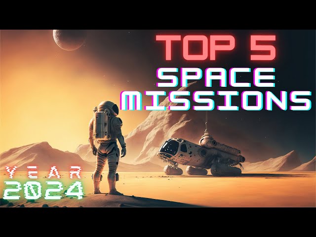 Top 5 Space Missions to Watch in 2024