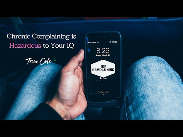 Chronic Complaining Is Hazardous to Your Intelligence (Strategy to Re-Train Your Brain Inside)