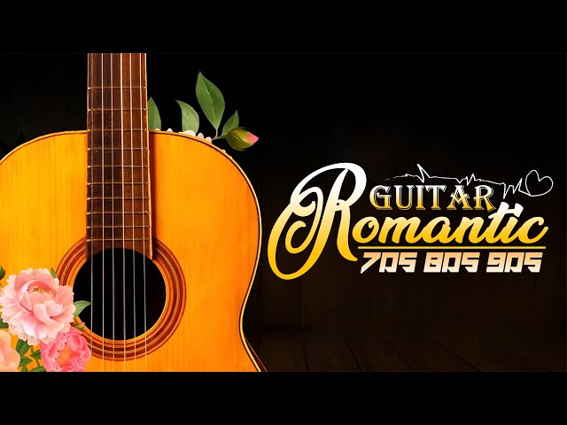 Melodies Of Romantic Guitar Music Embrace Your Heart ❤️ The Best Love Songs 70'S 80'S 90'S