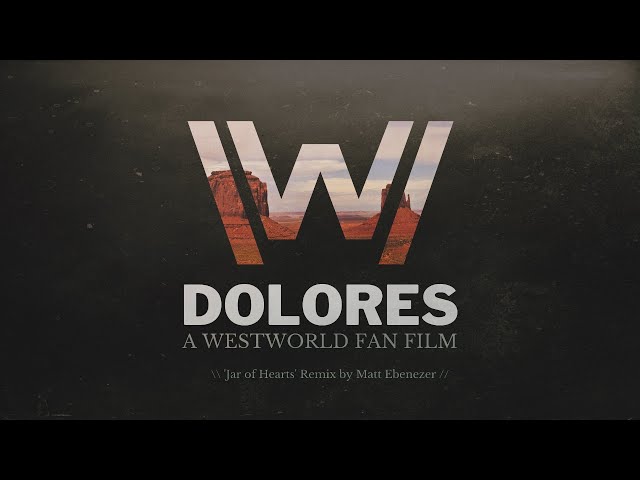 Dolores / Westworld Fan Film / Jar of Hearts Remix / by Matt Ebenezer