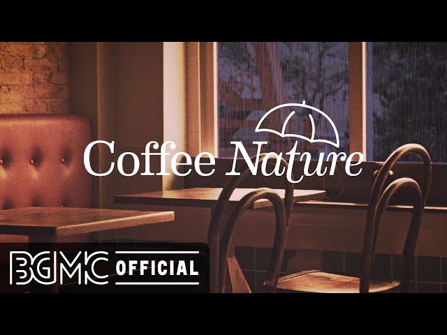 Coffee Nature: Coffee Shop Ambience with Relaxing Jazz Music & Rain Sounds, Rainy Night