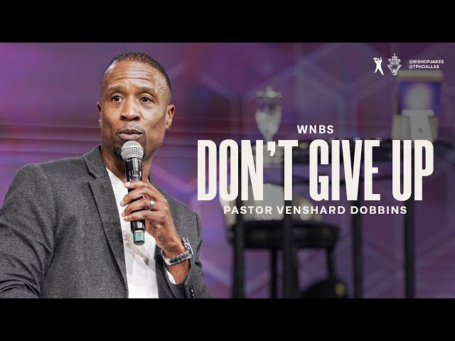 Don't Give Up - Pastor Venshard Dobbins