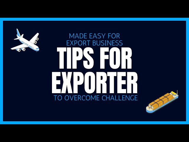 Export Business Made Easy: Tips For Exporter To Overcome Challenges