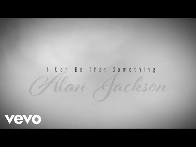 Alan Jackson - I Can Be That Something (Official Lyric Video)