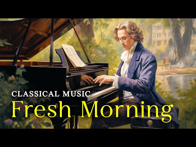 Classical Music For A Fresh Day | Relaxing Classical Music | Romantic Piano For Better Mood