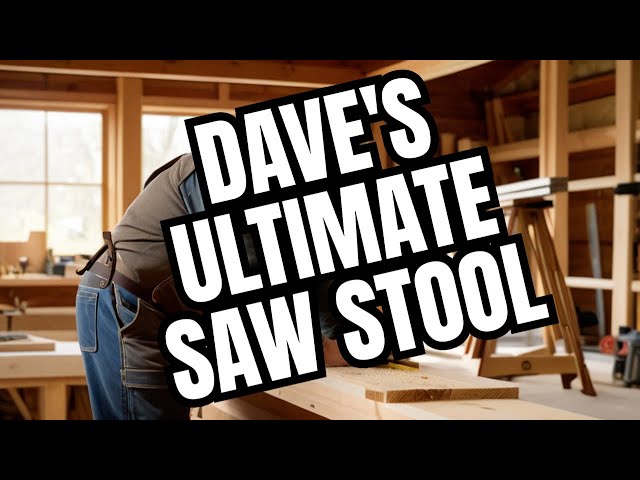 Building the Perfect Saw Horse with Dave Stanton
