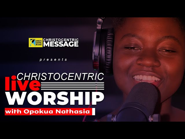 Christocentric LIVE Worship with Opokua Nathasia |29||04||2023