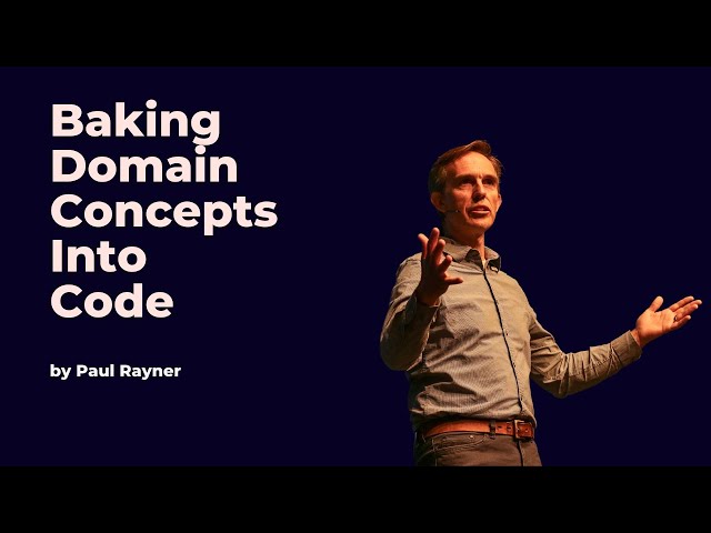 Baking Domain Concepts Into Code - Paul Rayner - DDD Europe 2023
