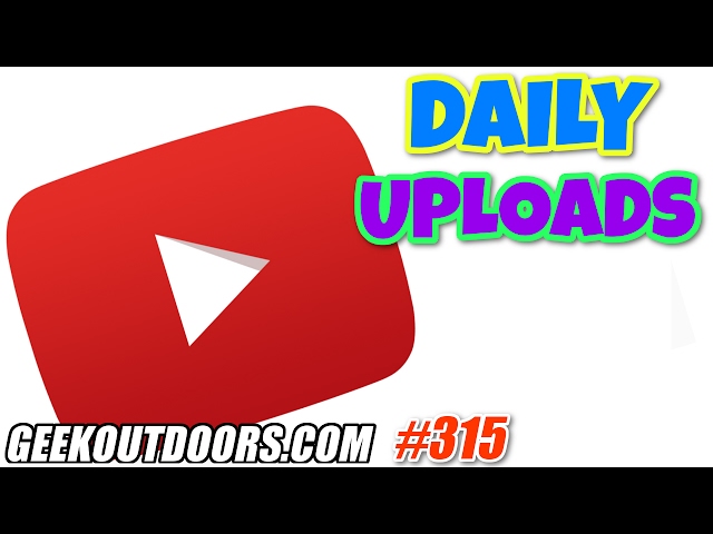 YouTube Daily Upload Challenge! Geekoutdoors.com EP315