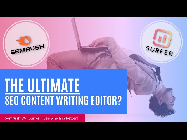 Surfer vs. Semrush - The Best SEO Content Writing Editor?
