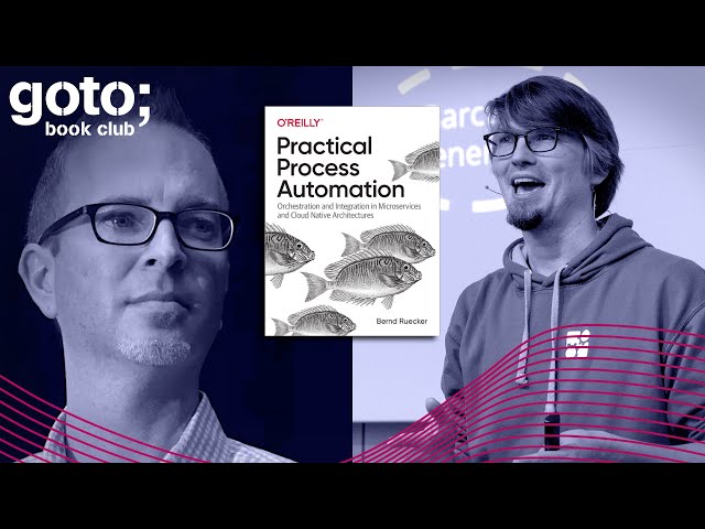 How to Get Started With Practical Process Automation • Bernd Rücker & Richard Seroter • GOTO 2021